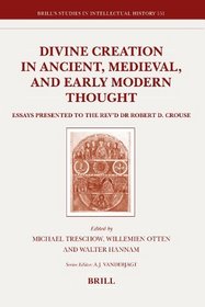 Divine Creation in Ancient, Medieval, and Early Modern Thought (Brill's Studies in Itellectual History)
