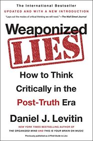 Weaponized Lies: How to Think Critically in the Post-Truth Era