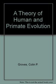 A Theory of Human and Primate Evolution (Oxford science publications)