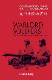 Warlord Soldiers: Chinese Common Soldiers 1911-1937 (Contemporary China Institute Publications)