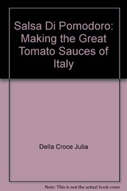 Salsa Di Pomodoro: Making the Great Tomato Sauces of Italy