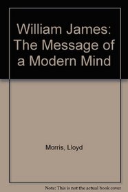 William James: The Message of a Modern Mind
