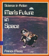 Man's Future in Space (Science in action)