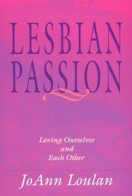 Lesbian Passion : Loving Ourselves and Each Other