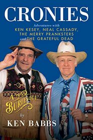 Cronies, A Burlesque: Adventures with Ken Kesey, Neal Cassady, the Merry Pranksters and the Grateful Dead