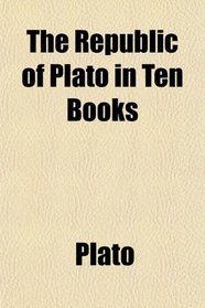 The Republic of Plato in Ten Books