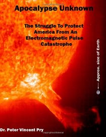 Apocalypse Unknown: The Struggle To Protect America From An Electromagnetic Pulse Catastrophe
