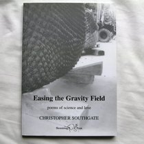 Easing the Gravity Field: Poems of Science and Love