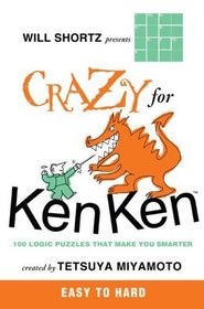 Will Shortz Presents Crazy for KenKen Easy to Hard: 100 Logic Puzzles That Make You Smarter