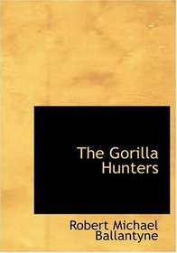 The Gorilla Hunters (Large Print Edition)