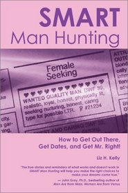 Smart Man Hunting: How to Get Out There, Get Dates and Get Mr. Right