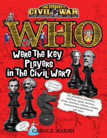 WHO Were the Key Players in the Civil War? (Student's Civil War, 150th Anniversary: 1861-1865)