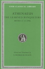 The Learned Banqueters, Volume VI: Books 12-13.594b (Loeb Classical Library)