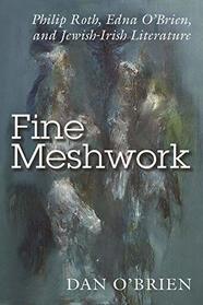 Fine Meshwork: Philip Roth, Edna O'Brien, and Jewish-Irish Literature (Irish Studies)
