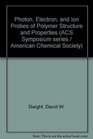 Photon Electron and Ion Probes of Polymer Structure and Properties (ACS symposium series)