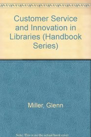 Customer Service & Innovation in Libraries (Highsmith Press Handbook Series)