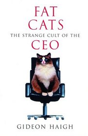 Fat Cats The Strange Cult of the CEO