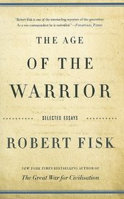 The Age of the Warrior: Selected Essays by Robert Fisk