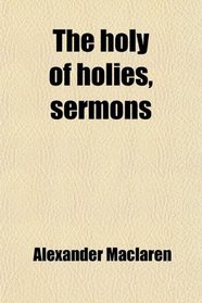 The holy of holies, sermons