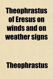 Theophrastus of Eresus on winds and on weather signs