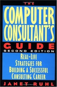 The Computer Consultant's Guide : Real-Life Strategies for Building a Successful Consulting Career