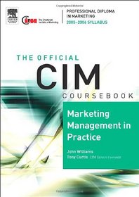 CIM Coursebook 05/06 Marketing Management in Practice (CIM Coursebook)