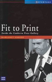 Fit to Print: Inside the Canberra Press Gallery (Reportage (Sydney, Australia).)