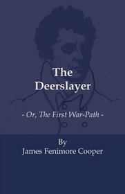 The Deerslayer - Or, The First War-Path