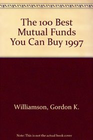The 100 Best Mutual Funds You Can Buy 1997: Includes Money Market Funds (100 Best Mutual Funds You Can Buy)
