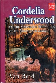 Cordelia Underwood or the Marvelous Beginnings of the Moosepath League (Wheeler Large Print Book Series (Cloth))