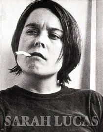 Sarah Lucas: Exhibitions and Catalogue Raisonne, 1989-2005