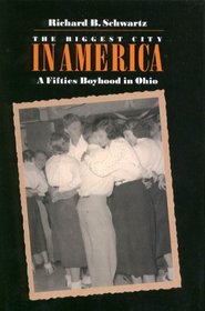 The Biggest City in America: A Fifties Boyhood in Ohio (Ohio History and Culture)