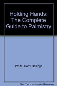 Holding Hands: The Complete Guide to Palmistry