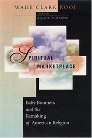 Spiritual Marketplace: Baby Boomers and the Remaking of American Religion.
