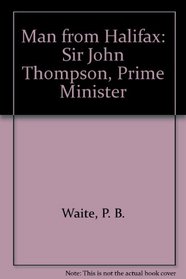 The Man from Halifax: Sir John Thompson, Prime Minister