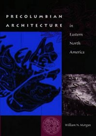 Precolumbian Architecture in Eastern North America (Ripley P. Bullen Series)