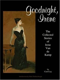 Goodnight, Irene: The Collected Stories of Irene Van De Kamp