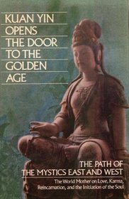 Kuan Yin Opens the Door to the Golden Age: The Path of the Mystics East and West (Pearls of Wisdom, Volume 25, Book 2)