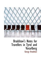 Bradshaw's Notes for Travellers in Tyrol and Vorarlberg