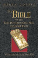 The Bible on the Lost Dutchman Gold Mine and Jacob Waltz: A Pioneer History of the Gold Rush (Prospecting and Treasure Hunting)