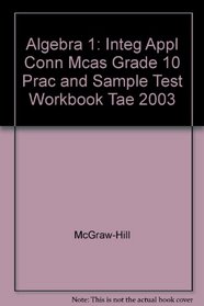 Algebra 1: Integ Appl Conn Mcas Grade 10 Prac and Sample Test Workbook Tae 2003