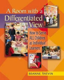 A Room with a Differentiated View : How to Serve ALL Children as Individual Learners
