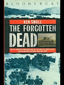 The Forgotten Dead: Why 946 American Servicemen Died Off the Coast of Devon in 1944 And the Man Who Discovered Their True Story (Large Print)