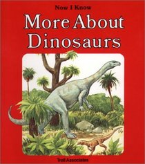 More About Dinosaurs (Now I Know)