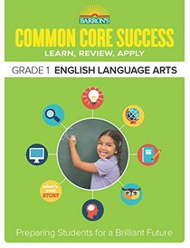 Barron??s Common Core Success Grade 1 English Language Arts: Preparing Students for a Brilliant Future (Barron's Common Core Success)
