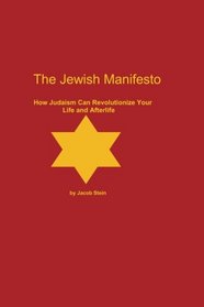 The Jewish Manifesto: How Judaism Can Revolutionize Your Life and Afterlife