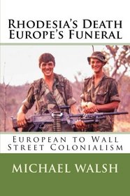 Rhodesia's Death Europe's Funeral: European to Wall Street Colonialism