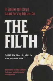 The Filth: The Explosive Inside Story of Scotland Yard's Top Undercover Cop