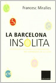 La Barcelona insolita. Les botigues, els locals i els personatges mes sorprenents de la ciutat