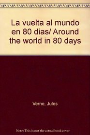 La vuelta al mundo en 80 dias/ Around the world in 80 days (Spanish Edition)